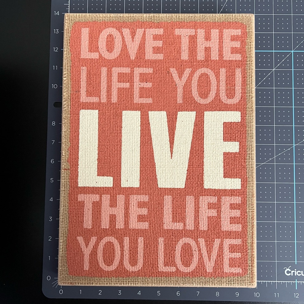 Wood Wall Decor | Love the life you live, love the life you love | 13.25”x9.25”